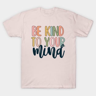 Be kind to your mind T-Shirt